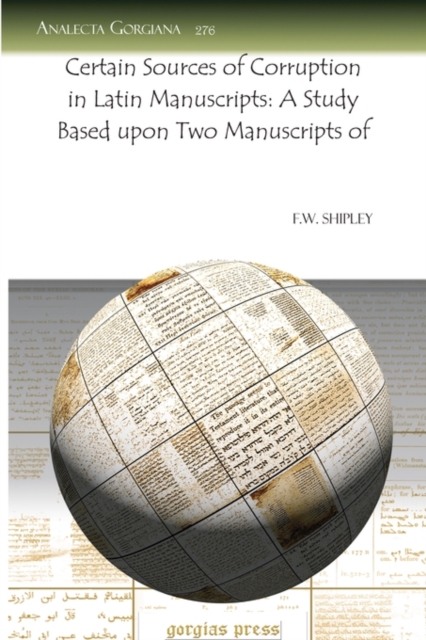 Certain Sources of Corruption in Latin Manuscripts: A Study Based upon Two Manuscripts of, Paperback / softback Book