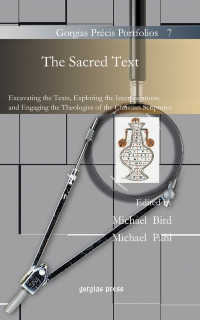 The Sacred Text : Excavating the Texts, Exploring the Interpretations, and Engaging the Theologies of the Christian Scriptures, Hardback Book