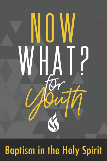 Now What? For Youth Baptism in the Holy Spirit, EPUB eBook