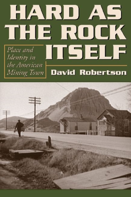 Hard as the Rock Itself : Place and Identity in the American Mining Town, Paperback / softback Book
