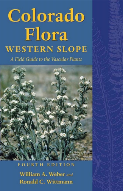 Colorado Flora : Western Slope, Fourth Edition <br>A Field Guide to the Vascular Plants, EPUB eBook