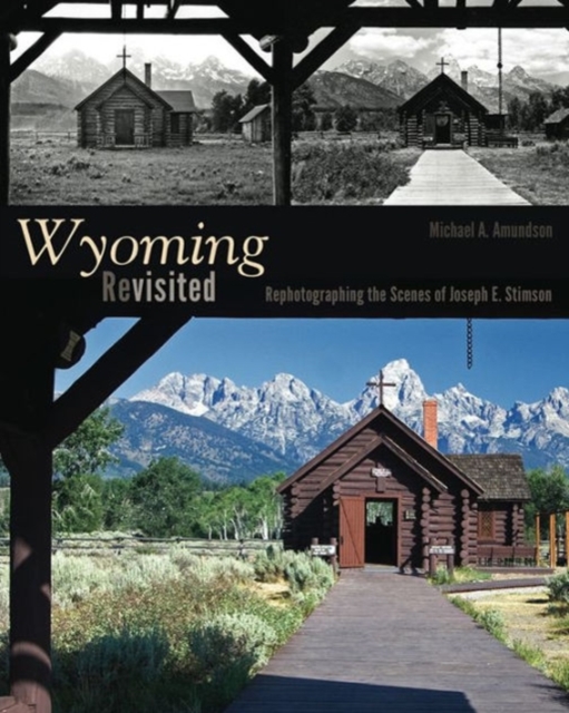 Wyoming Revisited : Rephotographing the Scenes of Joseph E. Stimson, Hardback Book