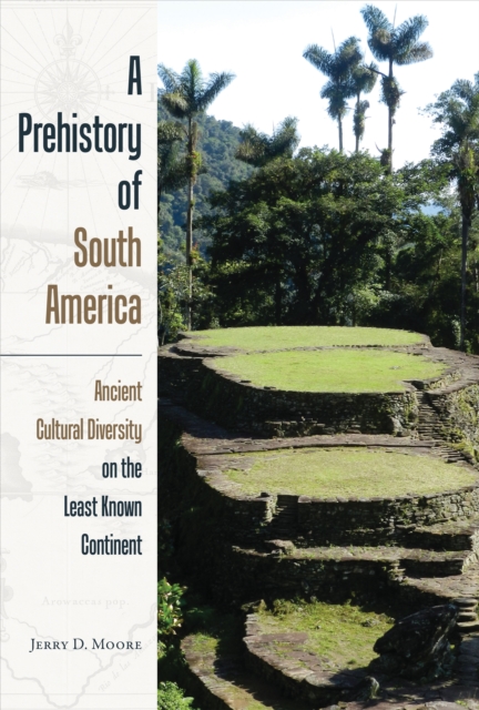 A Prehistory of South America : Ancient Cultural Diversity on the Least Known Continent, Paperback / softback Book
