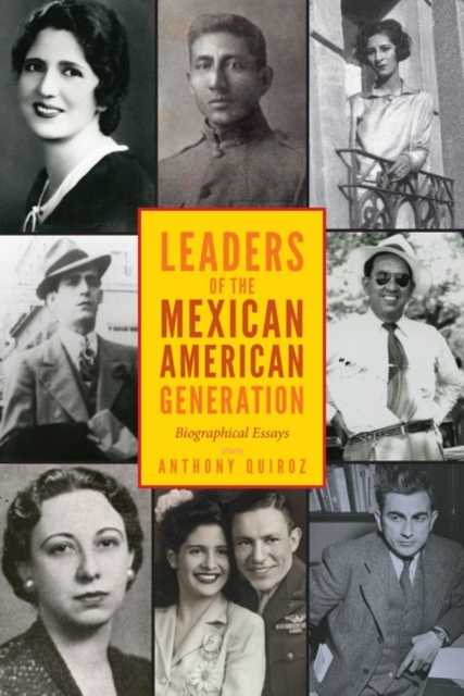 Leaders of the Mexican American Generation : Biographical Essays, Hardback Book