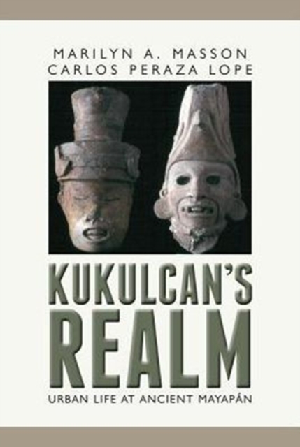 Kukulcan's Realm : Urban Life at Ancient Mayapan, Paperback / softback Book