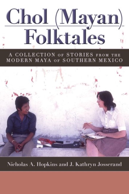 Chol (Mayan) Folktales : A Collection of Stories from the Modern Maya of Southern Mexico, Paperback / softback Book