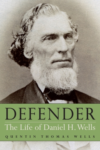 Defender : The Life of Daniel H. Wells, Hardback Book