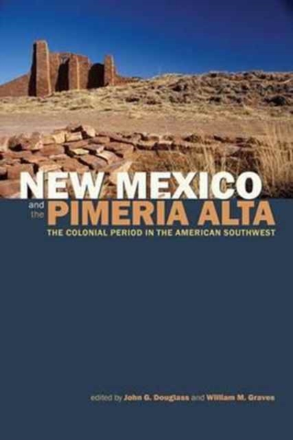 New Mexico and the Pimeria Alta : The Colonial Period in the American Southwest, Hardback Book