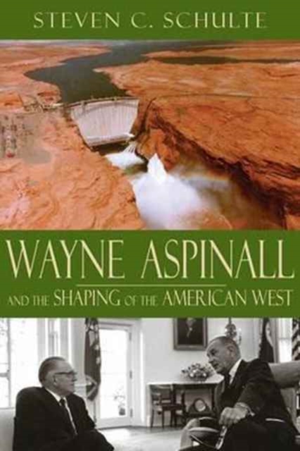 Wayne Aspinall and the Shaping of the American West, Paperback / softback Book