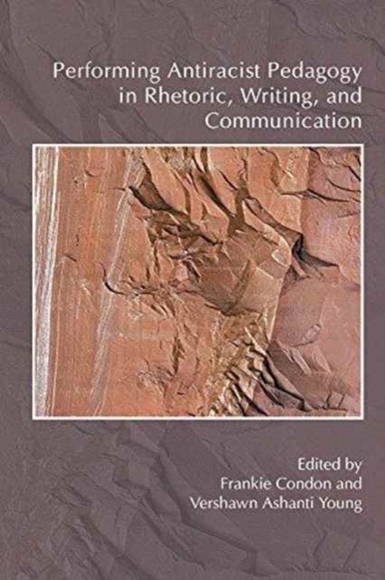 Performing Antiracist Pedagogy in Rhetoric, Writing, and Communication, Paperback / softback Book