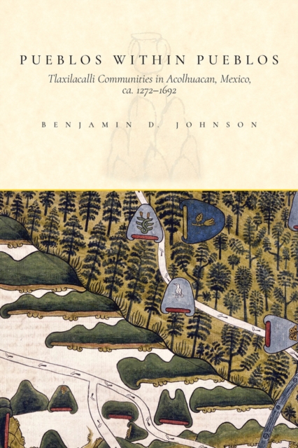 Pueblos within Pueblos : Tlaxilacalli Communities in Acolhuacan, Mexico, ca. 1272-1692, EPUB eBook