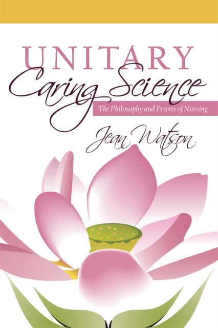 Unitary Caring Science : Philosophy and Praxis of Nursing, EPUB eBook
