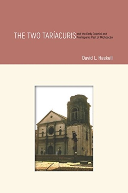 The Two Tariacuris and the Early Colonial and Prehispanic Past of Michoacan, Hardback Book