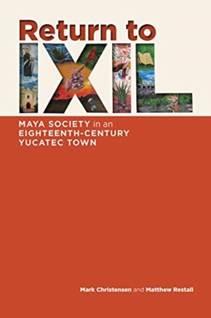 Return to Ixil : Maya Society in an Eighteenth-Century Yucatec Town, Hardback Book
