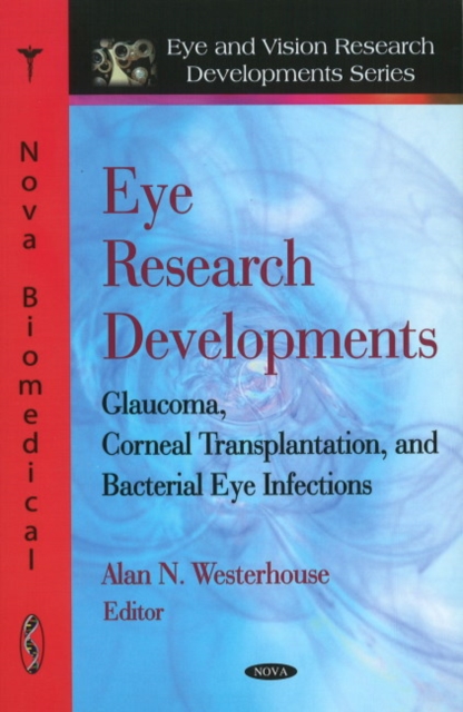 Eye Research Developments : Glaucoma, Corneal Transplantation & Bacterial Eye Infections, Hardback Book