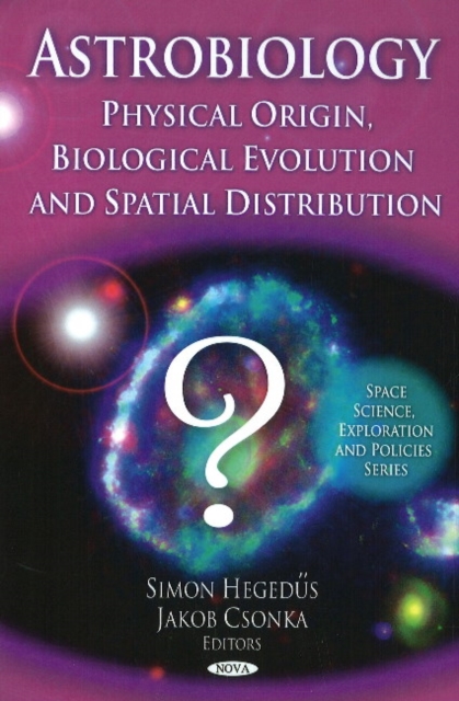 Astrobiology : Physical Origin, Biological Evolution & Spatial Distribution, Hardback Book