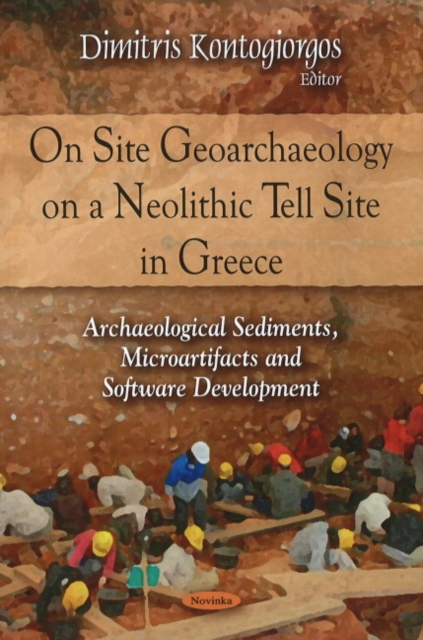 On Site Geoarchaeology on a Neolithic Tell Site in Greece : Archaeological Sediments, Microartifacts & Software Development, Paperback / softback Book