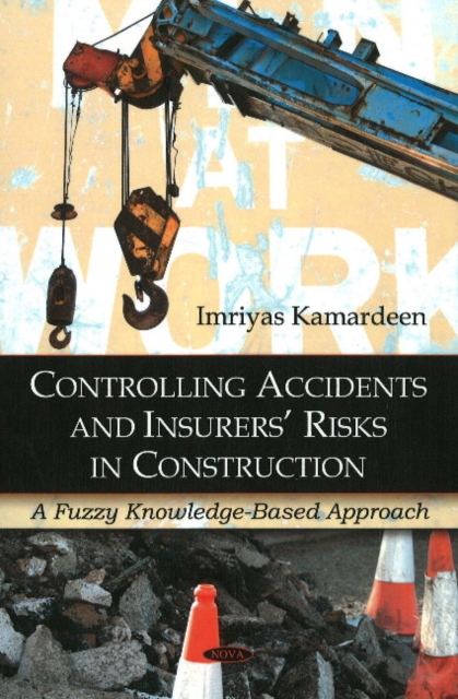 Controlling Accidents & Insurers' Risks in Construction : A Fuzzy Knowledge-Based Approach, Hardback Book
