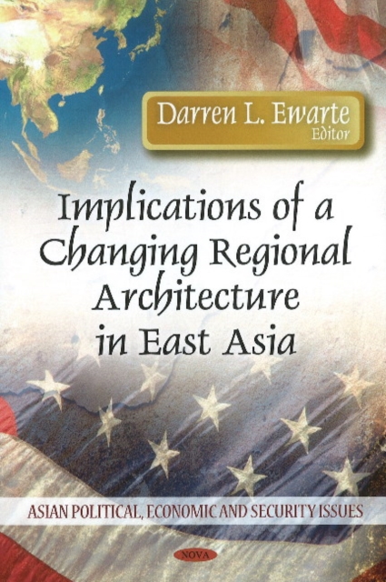 Implications of a Changing Regional Architecture in East Asia, Hardback Book