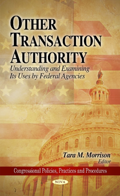 Other Transaction Authority : Understanding & Examining Its Uses by Federal Agencies, Hardback Book