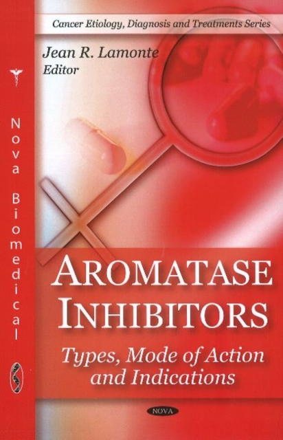 Aromatase Inhibitors : Types, Mode of Action & Indications, Hardback Book