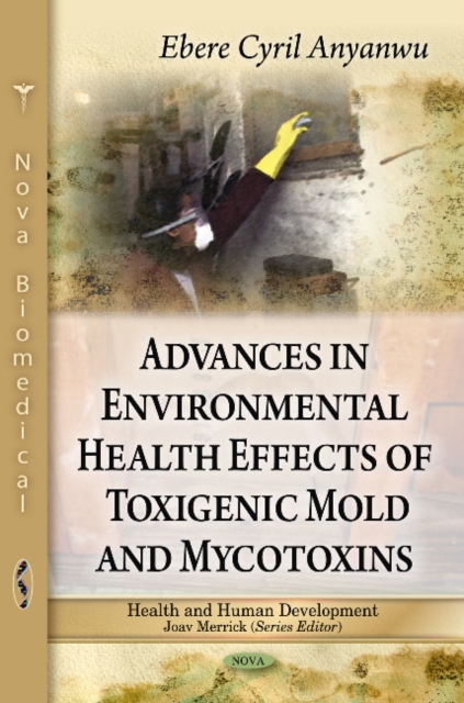 Advances in Environmental Health Effects of Toxigenic Mold & Mycotoxins : Volume 1, Hardback Book