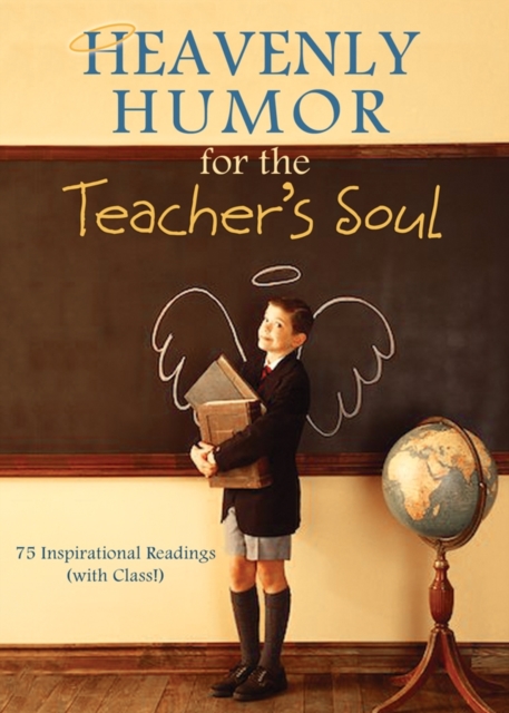 Heavenly Humor for the Teacher's Soul : 75 Inspirational Readings (with Class!), EPUB eBook