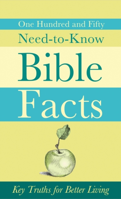 150 Need-to-Know Bible Facts : Key Truths for Better Living, EPUB eBook