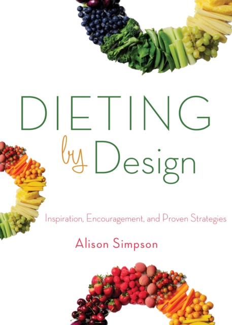 Dieting by Design : Inspiration, Encouragement, and Proven Strategies, EPUB eBook