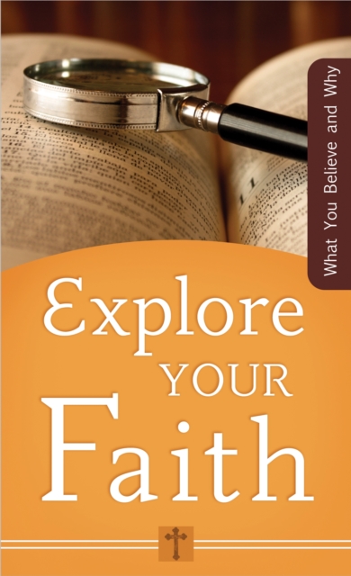 Explore Your Faith : What You Believe and Why, EPUB eBook