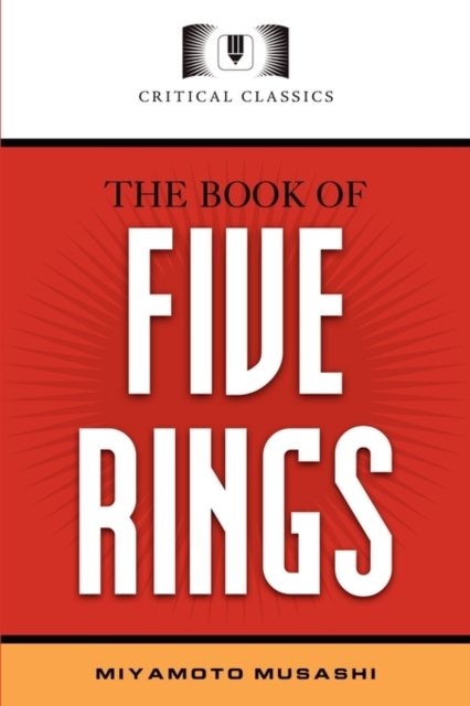 The Book of Five Rings : Critical Classics, Paperback / softback Book
