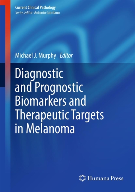 Diagnostic and Prognostic Biomarkers and Therapeutic Targets in Melanoma, Hardback Book