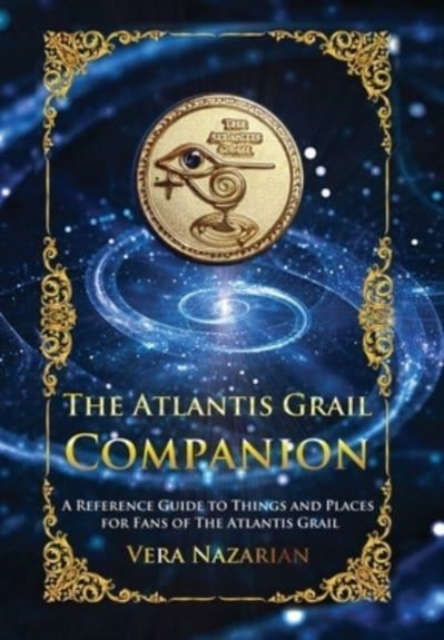 The Atlantis Grail Companion : A Reference Guide to Things and Places for Fans of The Atlantis Grail, Hardback Book
