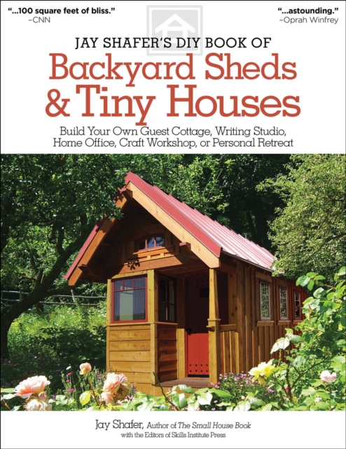 Jay Shafer's DIY Book of Backyard Sheds & Tiny Houses : Build Your Own Guest Cottage, Writing Studio, Home Office, Craft Workshop, or Personal Retreat, EPUB eBook
