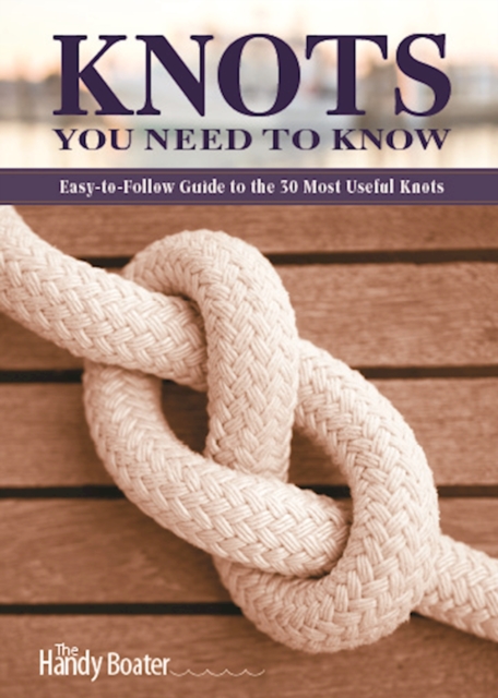 Knots You Need to Know : Easy-to-Follow Guide to the 30 Most Useful Knots, EPUB eBook