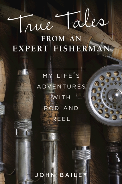 True Tales from an Expert Fisherman : A Memoir of My Life with Rod and Reel, EPUB eBook