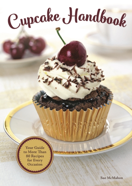 Cupcake Handbook : Your Guide to More Than 80 Recipes for Every Occasion, EPUB eBook
