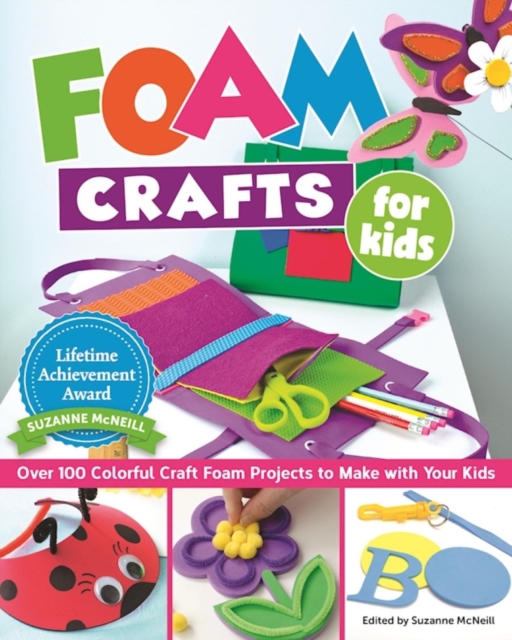 Foam Crafts for Kids : Over 100 Colorful Craft Foam Projects to Make with Your Kids, EPUB eBook