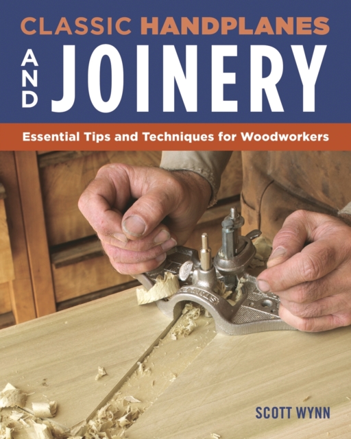 Classic Handplanes and Joinery : Essential Tips and Techniques for Woodworkers, EPUB eBook