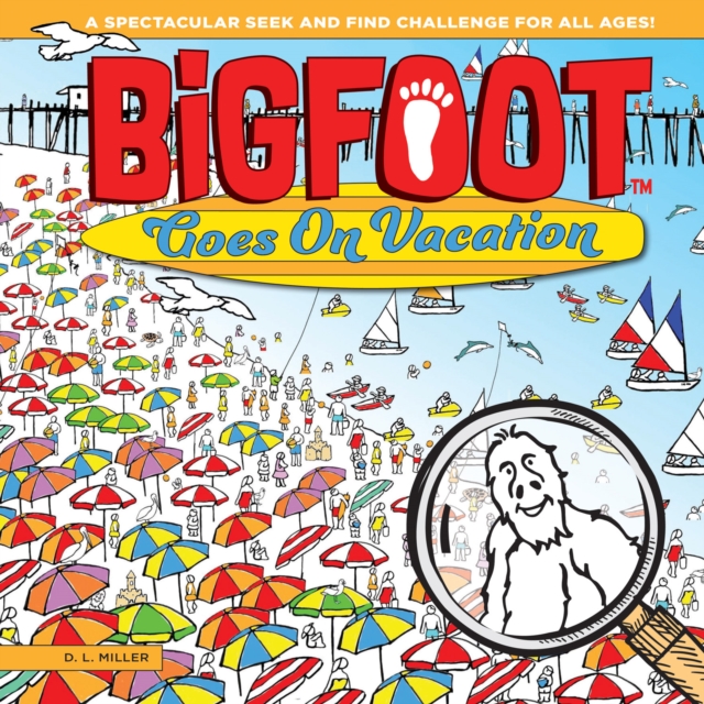 BigFoot Goes on Vacation : A Spectacular Seek and Find Challenge for All Ages!, EPUB eBook