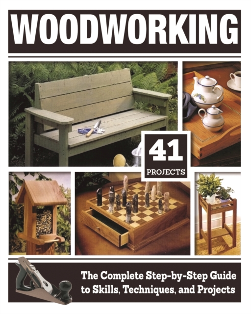 Woodworking : The Complete Step-by-Step Guide to Skills, Techniques, and Projects, EPUB eBook