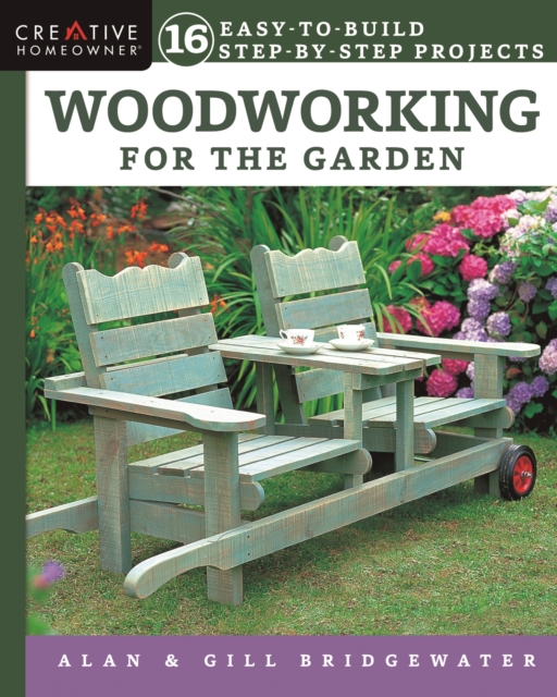 Woodworking for the Garden : 16 Easy-to-Build Step-by-Step Projects, EPUB eBook