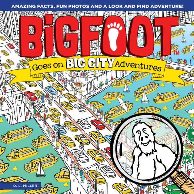 BigFoot Goes on Big City Adventures : Amazing Facts, Fun Photos, and a Look-and-Find Adventure!, EPUB eBook