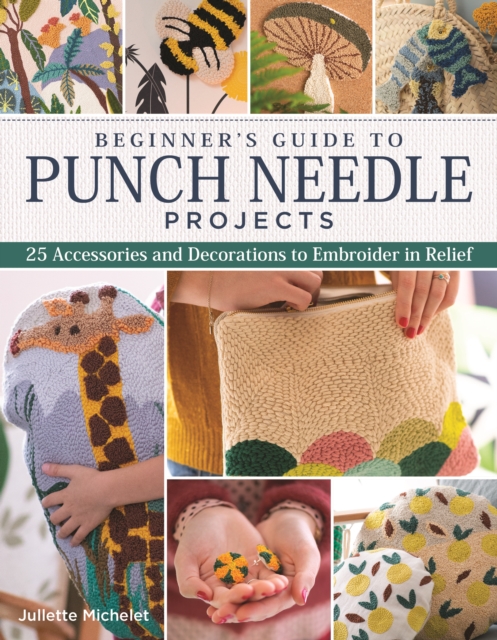 Beginner's Guide to Punch Needle Projects : 26 Accessories and Decorations to Embroider in Relief, EPUB eBook