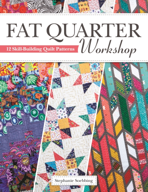 Fat Quarter Workshop : 12 Skill-Building Quilt Patterns, EPUB eBook