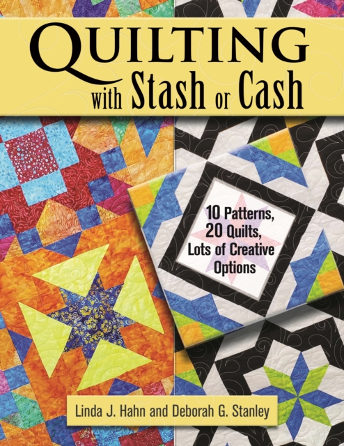 Quilting with Stash or Cash : 10 Patterns, 20 Quilts, Lots of Creative Options, EPUB eBook