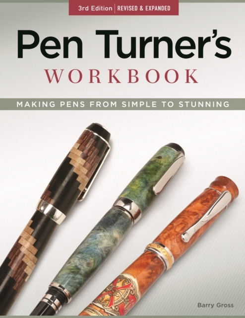 Pen Turner's Workbook, 3rd Edition Revised and Expanded : Making Pens from Simple to Stunning, EPUB eBook