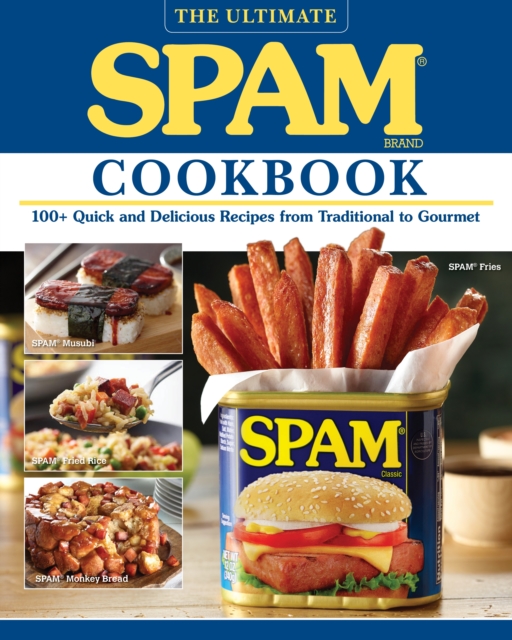 The Ultimate SPAM Cookbook : 100+ Quick and Delicious Recipes from Traditional to Gourmet, EPUB eBook