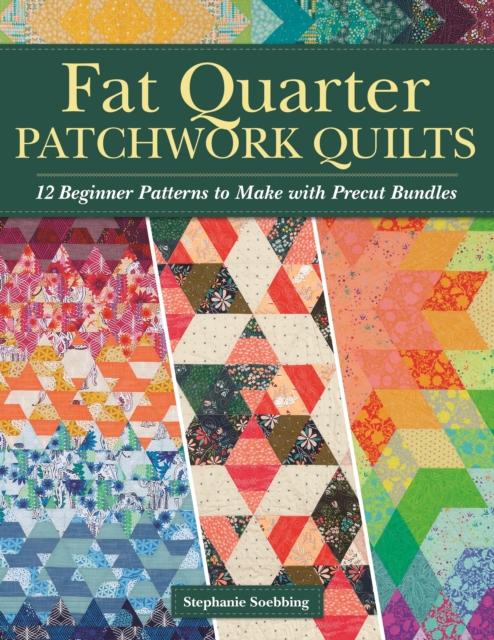 Fat Quarter Patchwork Quilts : 12 Beginner Patterns to make with Precut Bundles, EPUB eBook