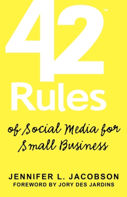 42 Rules of Social Media for Small Business : A Modern Survival Guide That Answers the Question "What Do I Do with Social Media"?, Paperback / softback Book